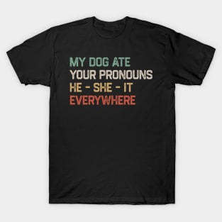 My Dog Ate Your Pronouns He She It Everywhere T-Shirt